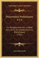 Dissertation Preliminaire V1-2: Ou Prolegomenes Sur La Bible Pour Servir De Supplement A La Bibliotheque (1701) 1104859327 Book Cover