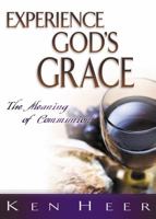 Experience God's Grace: The Meaning of Communion 0898274923 Book Cover