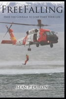 Freefalling: Have the Courage to Jump Start Your Life 1981315543 Book Cover