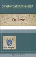 On Love: A Selection of Works of Hugh, Adam, Achard, Richard, and Godfrey of St. Victor 1565484347 Book Cover