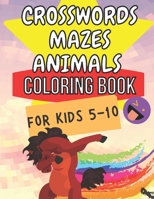 Crosswords Mazes Animals Coloring Book For Kids 5 - 10: Smart Kids | Cute Animals | Brain Training | Puzzles | Clever Kids | Master-Mind | Activity Book | B08R7C2PSR Book Cover