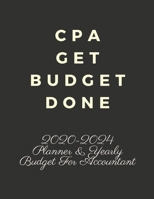 CPA GET BUDGET DONE: 2020-2024 FIVE YEAR PLANNER AND YEARLY BUDGET FOR ACCOUNTANT, 60 MONTHS PLANNER AND CALENDAR, PERSONAL FINANCE PLANNER 1692170457 Book Cover