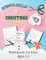 Scissor Skills Christmas Cut and Paste Workbook for Kids Ages 2-5: Amazing Scissor Skills Activity Book For Preschoolers and Pre-K, Kids, Toddlers ... ... Gift for Toddlers and Kids Ages 3-5 and over B08NS9J218 Book Cover