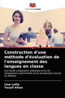 Construction d'une méthode d'évaluation de l'enseignement des langues en classe: Une étude comparative empirique entre les enseignants expérimentés et ... novices en Malaisie 6202890835 Book Cover