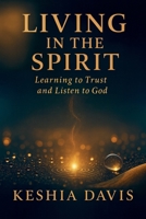 Living in the Spirit: Learning to Trust and Listen to God - Revised B0GGLTNXJT Book Cover