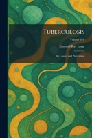 Tuberculosis: Its Causes and Prevention 1026050243 Book Cover