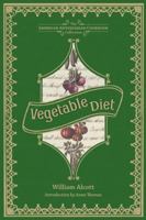 Vegetable Diet: As Sanctioned by Medical Men, and by Experience in All Ages 1449423140 Book Cover