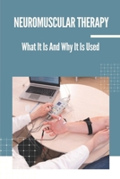 Neuromuscular Therapy: What It Is And Why It Is Used: Bliss Massage Therapy B099BZX3JF Book Cover