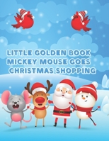 Little Golden Book Mickey Mouse Goes Christmas Shopping: Little Golden Book Mickey Mouse Goes Christmas Shopping, Mickey Mouse Christmas Book. 40 Page - 8.5" x 11" 171013111X Book Cover