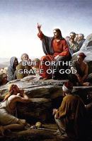But for the Grace of God 1406794643 Book Cover