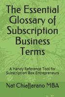 The Essential Glossary of Subscription Business Terms: A Handy Reference Tool for Subscription Box Entrepreneurs 1799148645 Book Cover