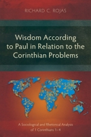 Wisdom According to Paul in Relation to the Corinthian Problems: A Sociological and Rhetorical Analysis of 1 Corinthians 1-4 (Studies in New Testament) 1839739398 Book Cover