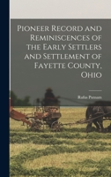 Pioneer Record and Reminiscences of the Early Settlers and Settlement of Fayette County, Ohio 1015872964 Book Cover