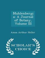 Muhlenbergia: A Journal of Botany; Volume III 1018909826 Book Cover
