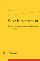Saisir le mouvement: Écrire et lire les sources de la belle danse (1700-1797) (French Edition) 2406057631 Book Cover