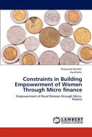 Constraints in Building Empowerment of Women Through Micro finance: Empowerment of Rural Women through Micro-finance 3847335774 Book Cover