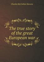 The True Story of the Great European War 1373283785 Book Cover