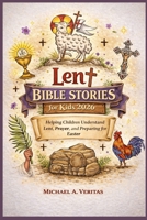 Lent Bible Stories for Kids 2026: Helping Children Understand Lent, Prayer, and Preparing for Easter B0GHS5VSBH Book Cover