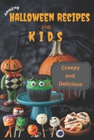 Amazing Halloween Recipes for Kids: Creepy and Delicious B0BK77XJDD Book Cover