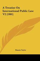 A Treatise On International Public Law V2 0548810001 Book Cover
