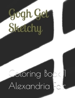 Gogh Get Sketchy: Coloring Book 1 B08HTP4QRN Book Cover