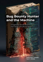 Bug Bounty Hunter and the Machine: AI-Augmented Security Research: From Docker Lab to Bounty Report (The Professional and the Machine) B0GY3W2RMG Book Cover