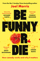 Be Funny or Die: How Comedy Works and Why It Matters 178965209X Book Cover