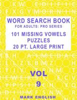 Word Search Book For Adults: Pro Series, 101 Missing Vowels Puzzles, 20 Pt. Large Print, Vol. 9 (Pro Word Search Books For Adults) 1091834679 Book Cover