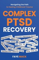 Complex PTSD Recovery: Navigating the Path to Healing Childhood Trauma B0F1ZHK91C Book Cover