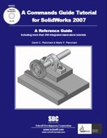 A Commands Guide Tutorial for SolidWorks 2007 1585033324 Book Cover