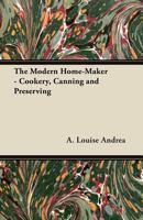 The Modern Home-Maker - Cookery, Canning and Preserving 1447464397 Book Cover