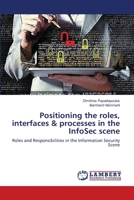Positioning the roles, interfaces & processes in the InfoSec scene: Roles and Responsibilities in the Information Security Scene 365953711X Book Cover