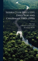 Sierra Club Executive Director and Chairman, 1980s-1990s 1024118258 Book Cover