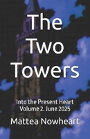 The Two Towers: Into the Present Heart Volume 2. June 2025 B0FD9L4FXS Book Cover