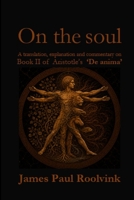 On the soul: A translation, explanation and commentary on Book II of Aristotle’s ‘De anima’ B0H9M21TQW Book Cover
