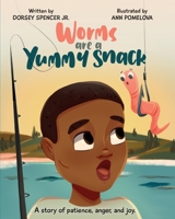 Worms Are A Yummy Snack: A Story of Patience, Anger, and Joy 1735536504 Book Cover