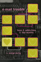 e-mail trouble: love and addiction @ the matrix (Constructs Series) 0292708645 Book Cover