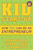 Kid Start-Up: How YOU Can Become an Entrepreneur 1635764726 Book Cover