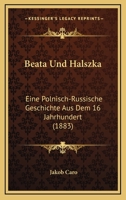 Beata Und Halszka: Eine Polnisch-Russische Geschichte Aus Dem 16 Jahrhundert (1883) 116031456X Book Cover