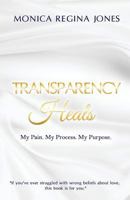 Transparency Heals: My Pain. My Purpose. My Process. 1533451850 Book Cover