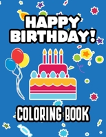 Happy Birthday Coloring Book: Kids Birthday-Themed Coloring Pages, Illustrations Of Gifts, Cute Animals, And More To Color B08KTHSV4H Book Cover