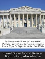 International Finance Discussion Papers: Preventing Deflation: Lessons from Japan's Experience in the 1990s 1296051285 Book Cover