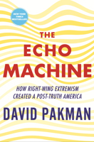 The Echo Machine: How Right-Wing Extremism Created a Post-Truth America 0807022756 Book Cover