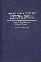 The Marxian Concept of Capital and the Soviet Experience: Essay in the Critique of Political Economy (Praeger Series in Political Economy) 0275945308 Book Cover