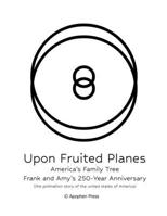Upon Fruited Planes: America's Family Tree ~ Frank and Amy's 250th Anniversary 1959717685 Book Cover