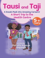 Tausi and Taji; A Sneak-peek into Amazing Careers!: A Short Trip to the Health Centre 1738702421 Book Cover