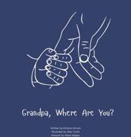 Grandpa, Where Are You?: A child's guide to understanding the death of a grandpa and the ability to still feel loved by those we have lost. B0FX3F7BMQ Book Cover