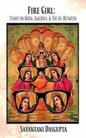 Fire Girl: Essays on India, America, and the In-Between 0692721258 Book Cover