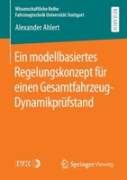 Ein Modellbasiertes Regelungskonzept F?r Einen Gesamtfahrzeug-Dynamikpr?fstand 3658300981 Book Cover