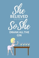 She Believed She Could So She Drank All The Gin: Lined Funny Office Notebook Gift for Her, Women, Journal, notepad to write in. Funny gift or alternative to a card 1692744674 Book Cover